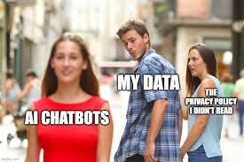 Distracted Boyfriend: Me, My Data, AI Chatbots